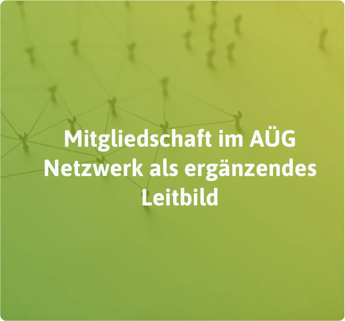 Mitglied im AÜG-Netzwerk als ergänzendes Leitbild - Text